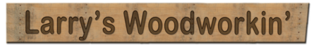 Larry's Woodworkin'